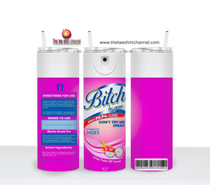 Bitch Be Gone Spray Tumblers