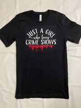 Load image into Gallery viewer, &quot;Just a girl who loves crime shows&quot; Tee
