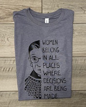 Load image into Gallery viewer, RBG &quot;Women belong in all places&quot; Tee
