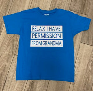 "Relax I Have Permission From Grandma" Tee
